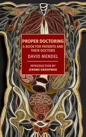 proper doctoring a book for patients and their doctors 1st edition david mendel ,jerome groopman 1590176219,
