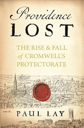 providence lost the rise and fall of cromwells protectorate 1st edition paul lay 1781852561, 978-1781852569