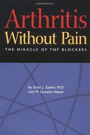 arthritis without pain the miracle of tnf blockers 1st edition scott j zashin ,m laurette hesser 0975406000,