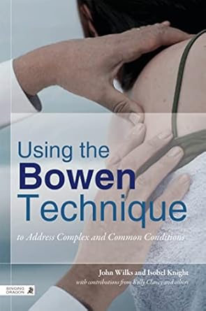 using the bowen technique to address complex and common conditions 1st edition john wilks ,isobel knight