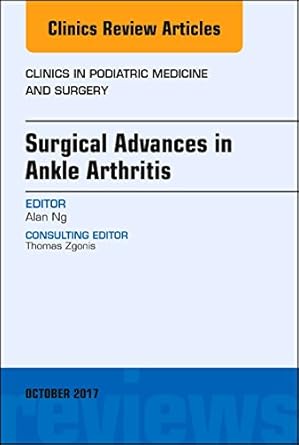 surgical advances in ankle arthritis an issue of clinics in podiatric medicine and surgery 1st edition alan