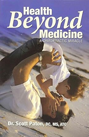health beyond medicine a chiropractic miracle 1st edition scott paton 0981808301, 978-0981808307