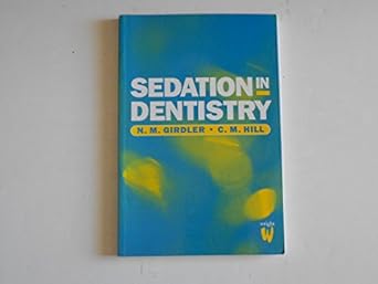 sedation in dentistry 1st edition n m girdler phd bds bsc fdsrcs ffdrcs ,c m hill fdsrcs lsrcs bds msc