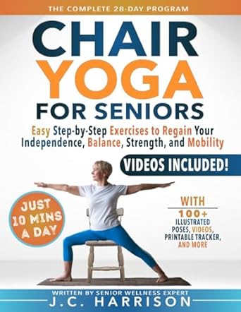 10 minute chair yoga for seniors over 60 28 day program over 100 illustrated poses and exercises for better