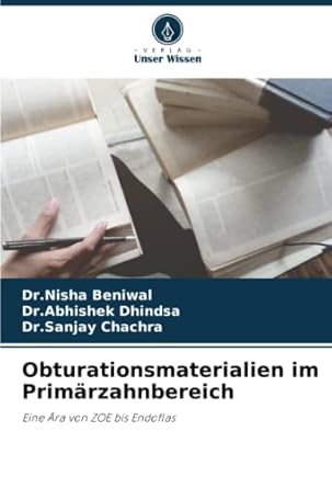 obturationsmaterialien im primarzahnbereich eine ara von zoe bis endoflas 1st edition dr nisha beniwal ,dr