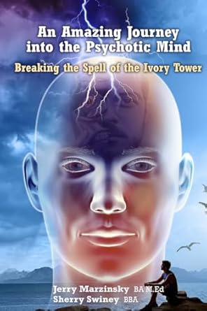 an amazing journey into the psychotic mind breaking the spell of the ivory tower 1st edition jerry marzinsky