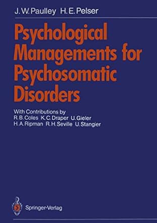 psychological managements for psychosomatic disorders 1st edition j w paulley ,h e pelser ,j j groen ,r b