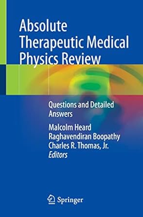 absolute therapeutic medical physics review questions and detailed answers 1st edition malcolm heard