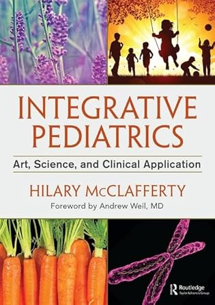 integrative pediatrics art science and clinical application 1st edition hilary mcclafferty 1498716717,