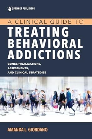 a clinical guide to treating behavioral addictions 1st edition amanda l giordano phd lpc 0826163165,