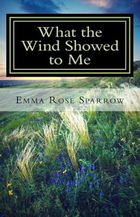 what the wind showed to me 1st edition emma rose sparrow 1500664685, 978-1500664688