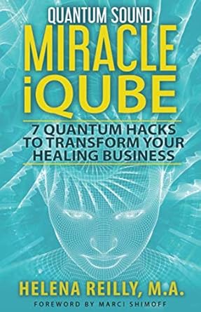 quantum sound miracle iqube 7 quantum hacks to transform your healing business 1st edition helena reilly m a