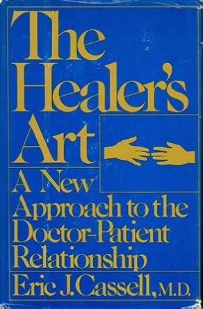 the healers art a new approach to the doctor patient relationship 1st edition eric j cassell 0397010982,