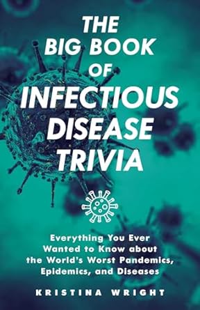 the big book of infectious disease trivia everything you ever wanted to know about the worlds worst pandemics