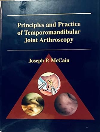 principles and practice of temporomandibular joint arthroscopy 1st edition joseph p mccain dmd 0801660742,