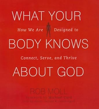 what your body knows about god how we are designed to connect serve and thrive 1st edition rob moll ,adam