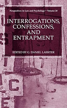 interrogations confessions and entrapment 1st edition g daniel lassiter 0306484706, 978-0306484704