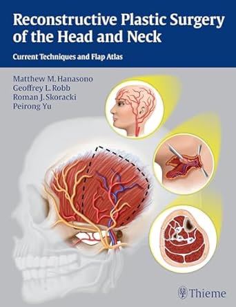 reconstructive plastic surgery of the head and neck current techniques and flap atlas 1st edition matthew m