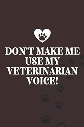 dont make me use my veterinarian voice blank lined notebook funny quote journal 6 x9 /120 pages veterinarian
