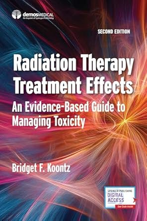 radiation therapy treatment effects an evidence based guide to managing toxicity 1st edition bridget f koontz