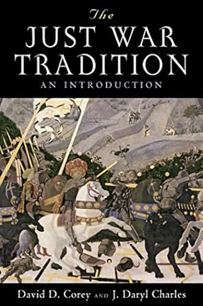 the just war tradition an introduction 1st edition david d corey ,j daryl charles 1610171500, 978-1610171502