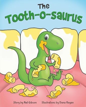 the tooth o saurus a dino mite book about brushing teeth and going to the dentist for toddlers and kids 1st