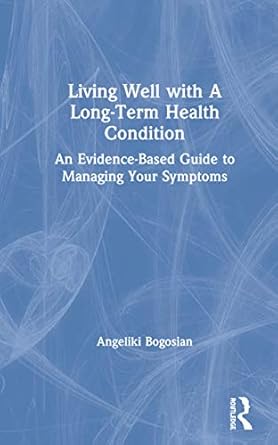 living well with a long term health condition 1st edition angeliki bogosian 1138211125, 978-1138211124