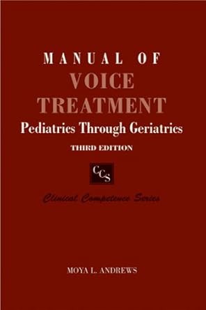 manual of voice treatment pediatrics through geriatrics 1st edition moya l andrews 1418009571, 978-1418009571
