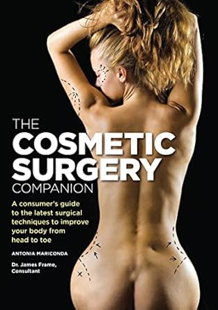 the cosmetic surgery companion a consumers guide to the latest surgical techniques to improve your body from
