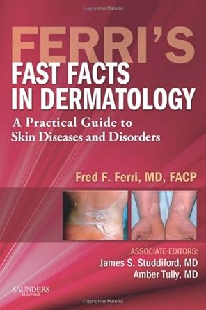 ferris fast facts in dermatology a practical guide to skin diseases and disorders 1st edition fred f ferri md