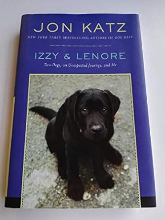 izzy and lenore two dogs an unexpected journey and me 1st edition jon katz 1400066301, 978-1400066308