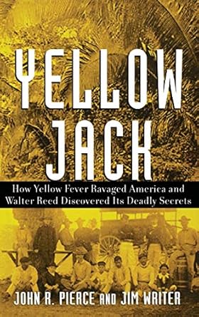 yellow jack how yellow fever ravaged america and walter reed discovered its deadly secrets 1st edition john r
