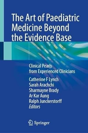 the art of paediatric medicine beyond the evidence base clinical pearls from experienced clinicians 1st