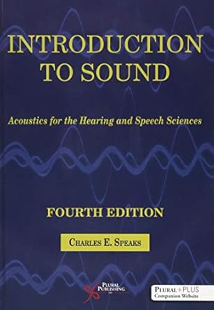 introduction to sound acoustics for the hearing and speech sciences 1st edition charles e speaks 1944883495,