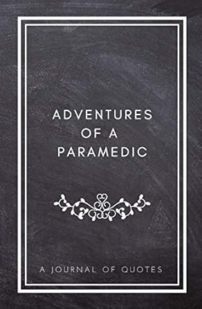 adventures of a paramedic a journal of quotes prompted quote journal paramedic gift for men or women new