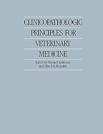 clinicopathologic principles for veterinary medicine 1st edition wayne f robinson ,clive r r huxtable
