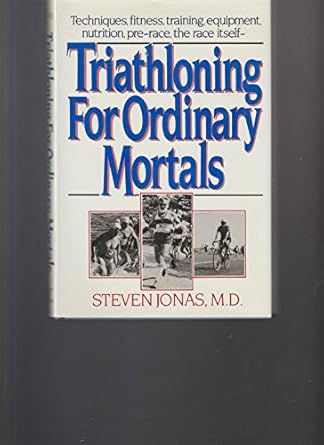 triathloning for ordinary mortals 1st edition steven jonas 039302251x, 978-0393022513