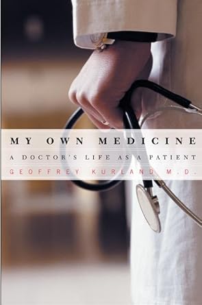 my own medicine a doctors life as a patient 1st edition dr geoffrey kurland 0805071717, 978-0805071719