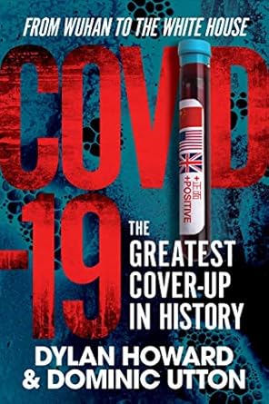 covid 19 the greatest cover up in history from wuhan to the white house 1st edition dylan howard ,dominic