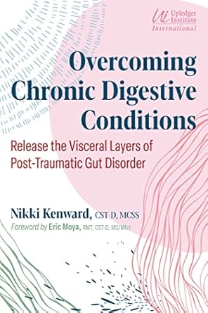 overcoming chronic digestive conditions release the visceral layers of post traumatic gut disorder 1st