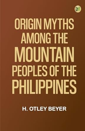 origin myths among the mountain peoples of the philippines 1st edition h otley beyer 9367766661,