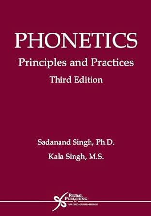 phonetics principles and practices 1st edition sadanand singh ,kala singh 1597560200, 978-1597560207