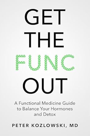 get the func out a functional medicine guide to balance your hormones and detox 1st edition peter kozlowski