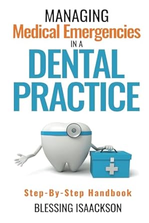 managing medical emergencies in a dental practice step by step handbook 1st edition blessing isaackson