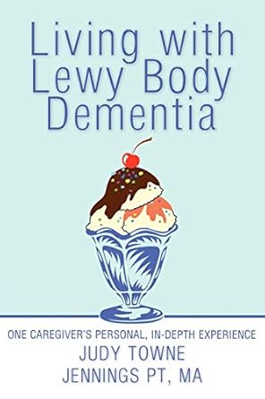 living with lewy body dementia one caregivers personal in depth experience 1st edition judy towne jennings