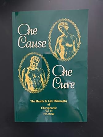 one cause one cure the health and life philosophy of chiropractic 1st edition f h barge 188504805x,