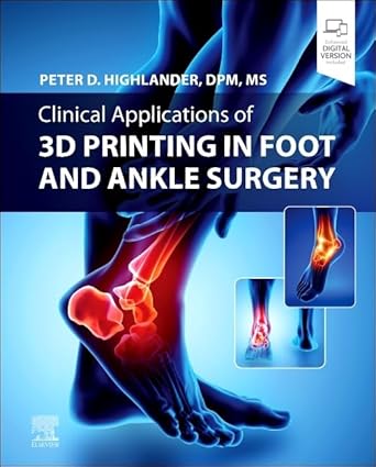 clinical applications of 3d printing in foot and ankle surgery 1st edition peter d highlander dpm ms