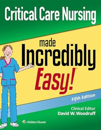 critical care nursing made incredibly easy 1st edition david w woodruff msn rn bc cns cne fna 1975144309,