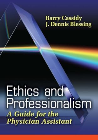 ethics and professionalism a guide for the physician assistant 1st edition barry cassidy ph d pa c ,j dennis