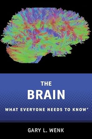 the brain what everyone needs to know 1st edition gary l wenk 0190603399, 978-0190603397